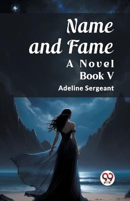 Name and Fame A Novel BOOK V - Adeline Sergeant - cover