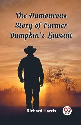 The Humourous Story of Farmer Bumpkin's Lawsuit - Richard Harris - cover