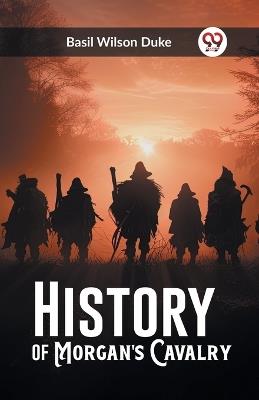 History of Morgan's Cavalry - Basil Wilson Duke - cover