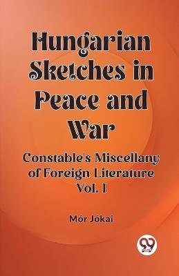 Hungarian Sketches in Peace and War Constable's Miscellany of Foreign Literature Vol. I - Mor Jokai - cover