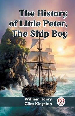 The History of Little Peter, the Ship Boy - William Henry Giles Kingston - cover