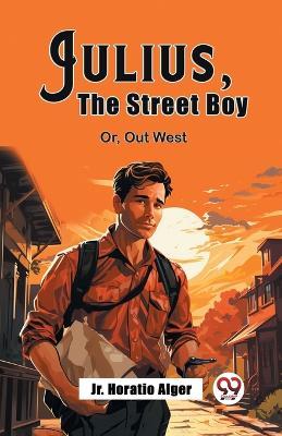 Julius, The Street Boy Or, Out West - Horatio Alger - cover