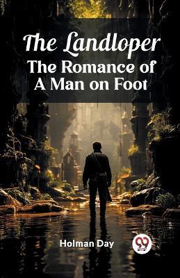 The Landloper The Romance of a Man on Foot - Holman Day - cover