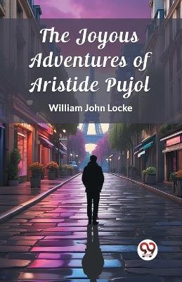 The Joyous Adventures of Aristide Pujol - William John Locke - cover