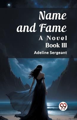 Name and Fame A Novel BOOK III - Adeline Sergeant - cover