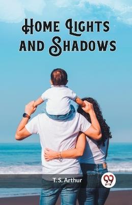 Home Lights and Shadows - T S Arthur - cover