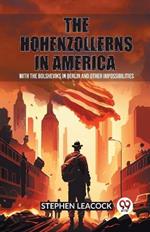 The Hohenzollerns in America With The Bolsheviks In Berlin And Other Impossibilities
