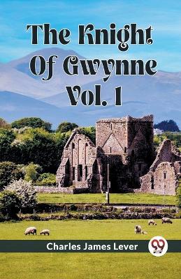 The Knight Of Gwynne Vol. 1 - Charles James Lever - cover