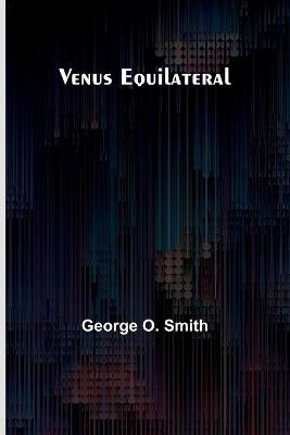 Venus Equilateral - George O Smith - cover
