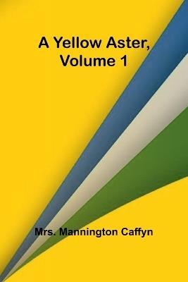 A Yellow Aster, Volume 1 - Mannington Caffyn - cover