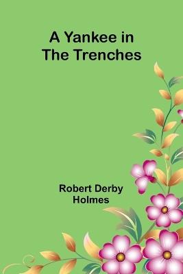 A Yankee in the Trenches - Robert Derby Holmes - cover