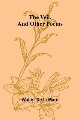 The Veil, and Other Poems - Walter De La Mare - cover