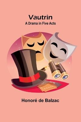 Vautrin: A Drama in Five Acts - Honoré de Balzac - cover