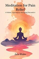 Meditation for Pain Relief: A Holistic Approach to Managing Discomfort