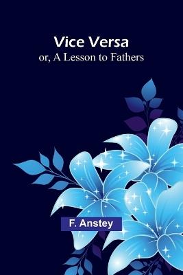 Vice Versa; or, A Lesson to Fathers - F Anstey - cover