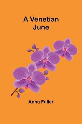 A Venetian June - Anna Fuller - cover