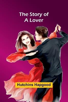 The Story of a Lover - Hutchins Hapgood - cover