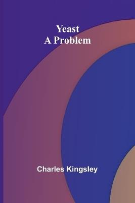Yeast: a Problem - Charles Kingsley - cover