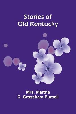 Stories of Old Kentucky - Martha C Grassham Purcel - cover