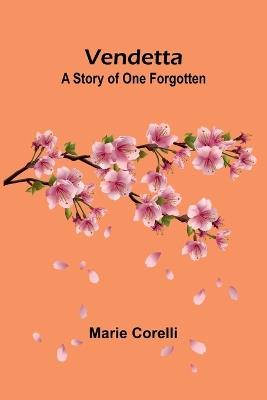 Vendetta: A Story of One Forgotten - Marie Corelli - cover