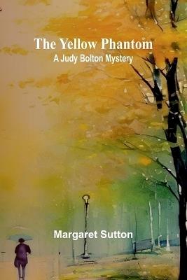 The Yellow Phantom A Judy Bolton Mystery - Margaret Sutton - cover