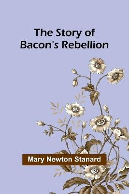The Story of Bacon's Rebellion - Mary Newton Stanard - cover