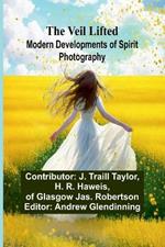 The Veil Lifted: Modern Developments of Spirit Photography