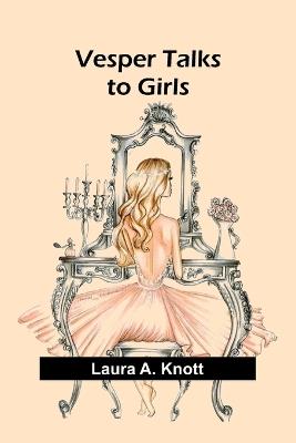 Vesper Talks to Girls - Laura A Knott - cover
