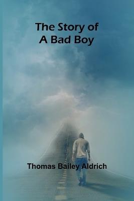 The Story of a Bad Boy - Thomas Bailey Aldrich - cover
