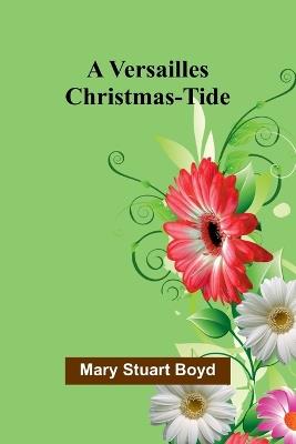 A Versailles Christmas-Tide - Mary Stuart Boyd - cover