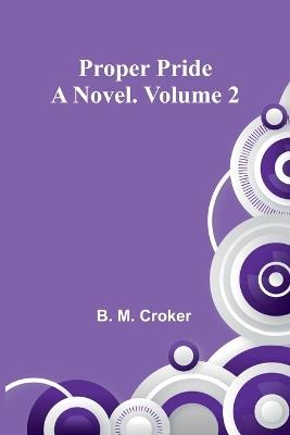 Proper pride: A novel. Volume 2 - B M Croker - cover