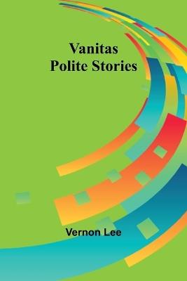 Vanitas: Polite Stories - Vernon Lee - cover