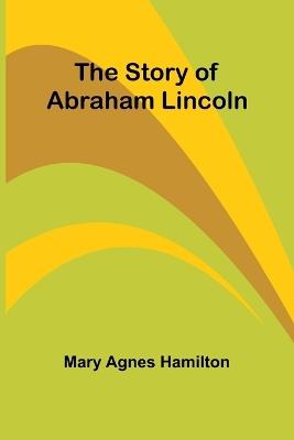 The story of Abraham Lincoln - Mary Agnes Hamilton - cover