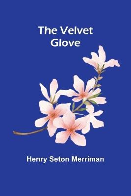 The Velvet Glove - Henry Seton Merriman - cover