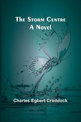 The Storm Centre - Charles Egbert Craddock - cover