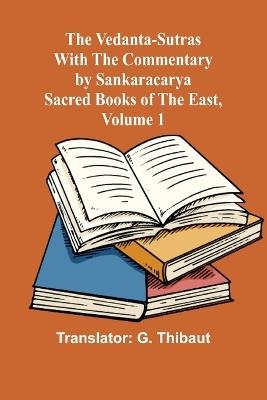 The Vedanta-Sutras with the Commentary by Sankaracarya; Sacred Books of the East, Volume 1 - cover
