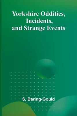 Yorkshire Oddities, Incidents, and Strange Events - S Baring-Gould - cover