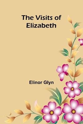 The Visits of Elizabeth - Elinor Glyn - cover