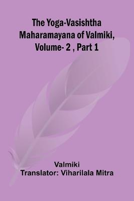 The Yoga-Vasishtha Maharamayana of Valmiki, Vol. 2, Part 1 - Valmiki - cover