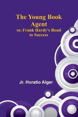 The Young Book Agent; or, Frank Hardy's Road to Success - Horatio Alger - cover