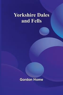 Yorkshire Dales and Fells - Gordon Home - cover