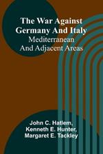The war against Germany and Italy: Mediterranean and adjacent areas