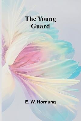 The Young Guard - E W Hornung - cover