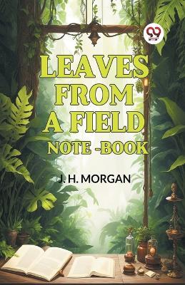 Leaves from a Field Note-Book - J H Morgan - cover