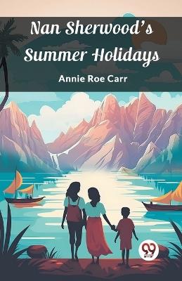 Nan Sherwood's Summer Holidays - Annie Roe Carr - cover