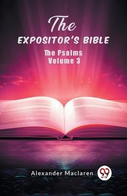 The Expositor's Bible The Psalms Volume 3 - Alexander MacLaren - cover