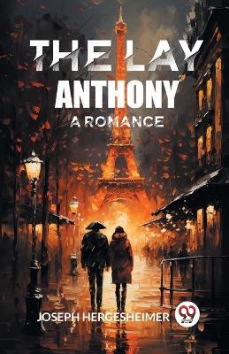 The Lay Anthony A Romance - Joseph Hergesheimer - cover