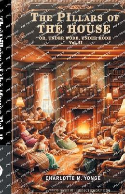 The Pillars of the House Or, Under Wode, Under Rode Vol. II - Charlotte M Yonge - cover