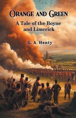 Orange and Green A Tale of the Boyne and Limerick - G a Henty - cover
