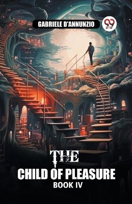 The Child of Pleasure BOOK IV - Gabriele D'Annunzio - cover